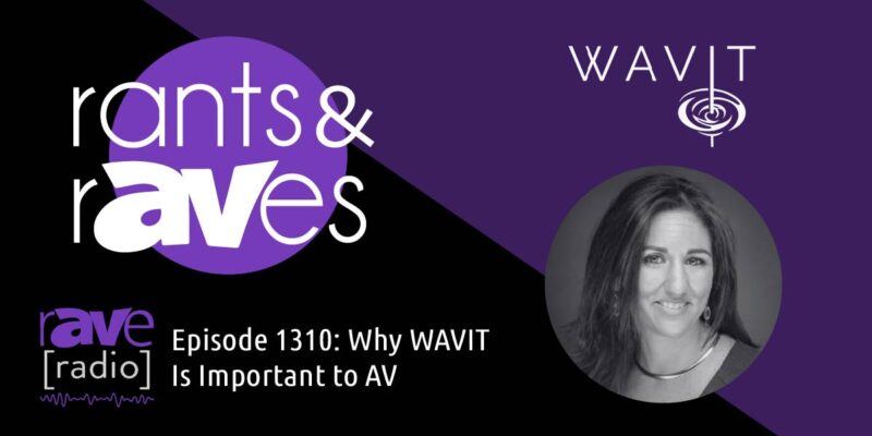 Rants & rAVes — Episode 1310: Why WAVIT Is Important to AV