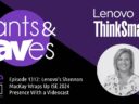 Rants & rAVes — Episode 1312: Lenovo’s Shannon MacKay Wraps Up ISE 2024 Presence With a Videocast