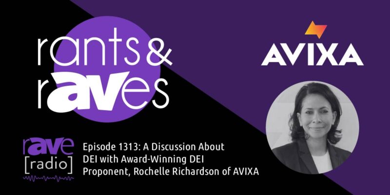 Rants & rAVes — Episode 1313: A Discussion About DEI with Award-Winning DEI Proponent, Rochelle Richardson of AVIXA