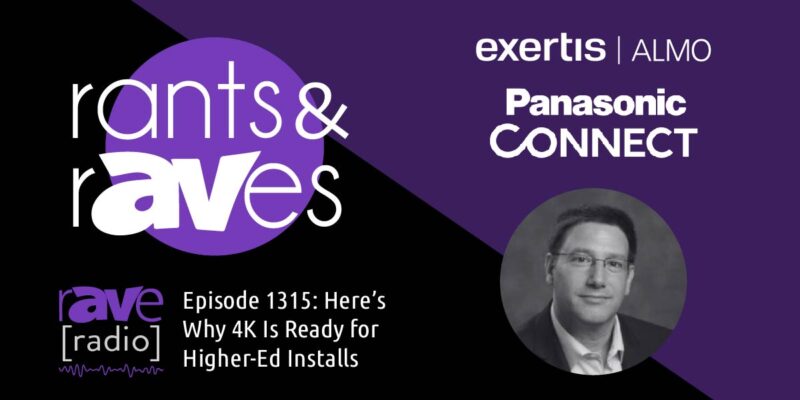 Rants & rAVes — Episode 1315: Here’s Why 4K Is Ready for Higher-Ed Installs