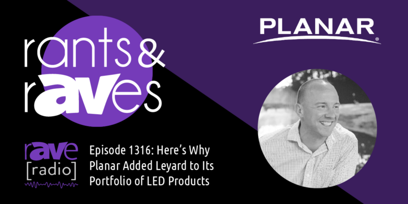 rants&rAVes template 1316 Here’s Why Planar Added Leyard to Its Portfolio of LED Products