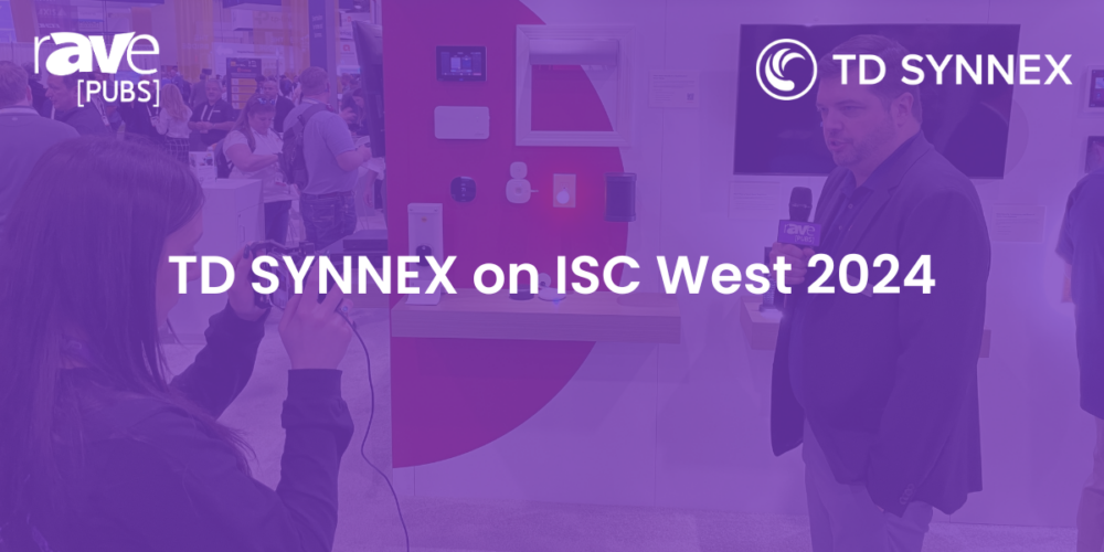 TD SYNNEX on ISC West 2024 rAVe [PUBS]