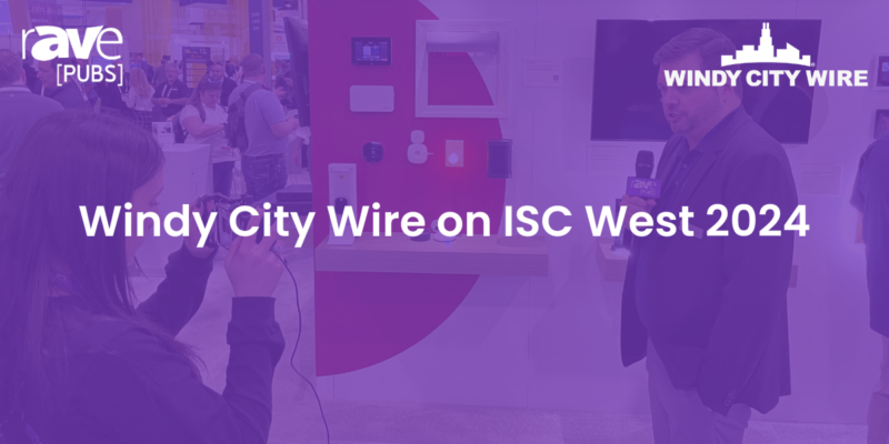 Windy City Wire on ISC West 2024
