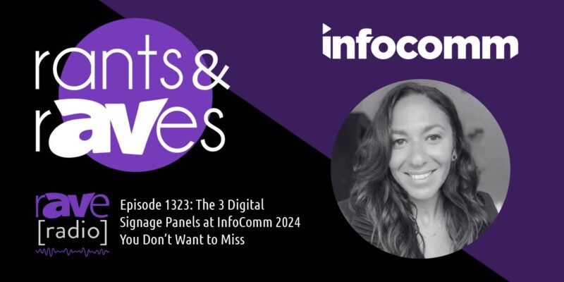Rants & rAVes — Episode 1323: The 3 Digital Signage Panels at InfoComm 2024 You Don’t Want to Miss