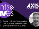 Rants & rAVes — Episode 1317: Axis Communications Does a Lot More Than Video — See (or Hear) for Yourself at ISC West