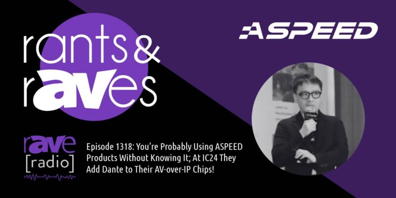 Rants & rAVes — Episode 1318: You’re Probably Using ASPEED Products Without Knowing It; At IC24 the Company Will Add Dante to Its AV-over-IP Chips!