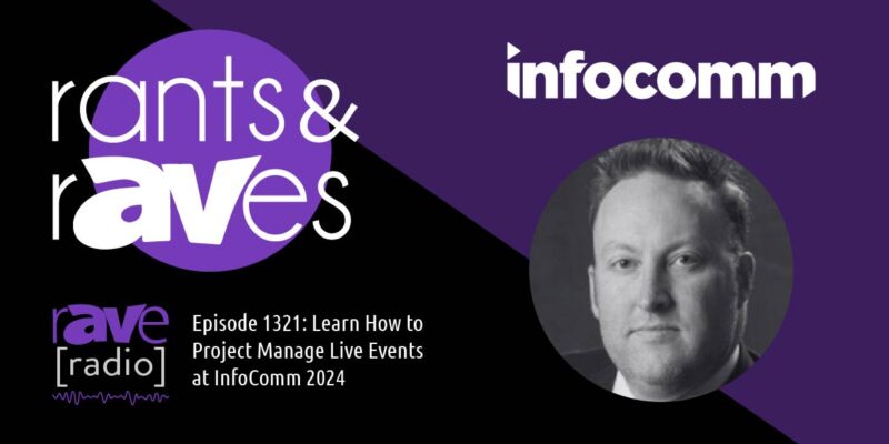 Rants & rAVes — Episode 1321: Learn How to Project Manage Live Events at InfoComm 2024
