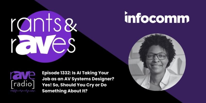 Rants & rAVes — Episode 1332: Is AI Taking Your Job as an AV Systems Designer? Yes! So, Should You Cry or Do Something About It?