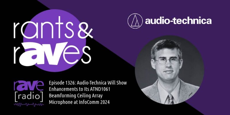 Rants & rAVes — Episode 1326: Audio-Technica Will Show Enhancements to Its ATND1061 Beamforming Ceiling Array Microphone at InfoComm 2024