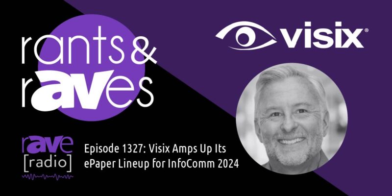 Rants & rAVes — Episode 1327: Visix Amps Up Its ePaper Lineup for InfoComm 2024