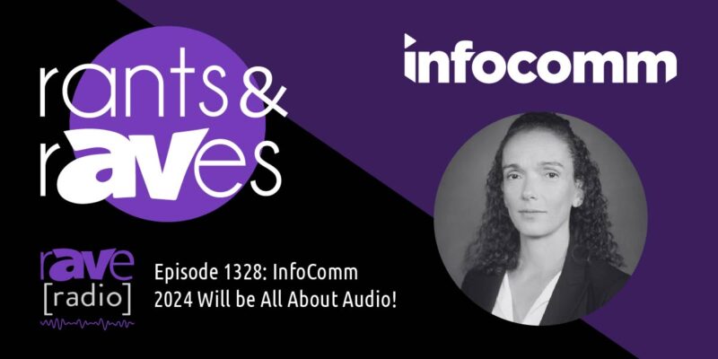 Rants & rAVes — Episode 1328: InfoComm 2024 Will be All About Audio!