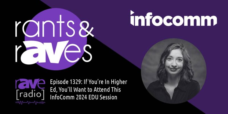Rants & rAVes — Episode 1329: If You’re In Higher Ed, You’ll Want to Attend This InfoComm 2024 EDU Session