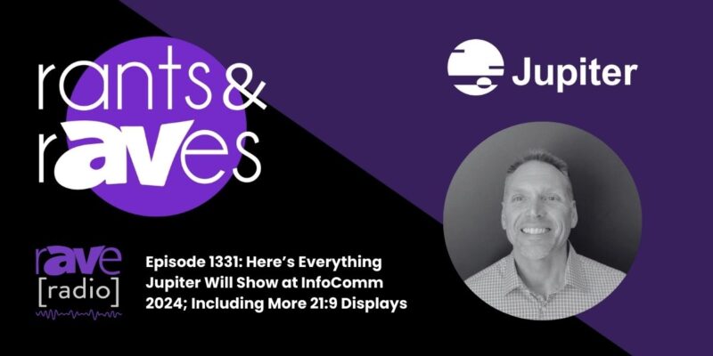 Rants & rAVes — Episode 1331: Here’s Everything Jupiter Will Show at InfoComm 2024, Including More 21:9 Displays