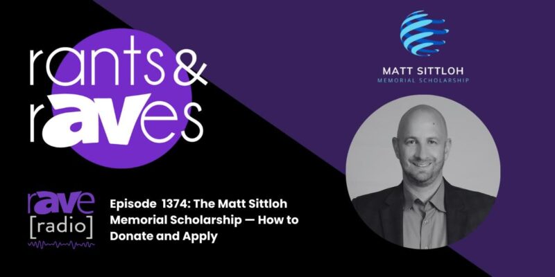 Rants & rAVes — Episode 1374: The Matt Sittloh Memorial Scholarship — How to Donate and Apply