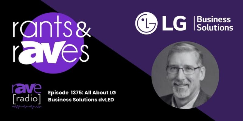 Rants & rAVes — Episode 1375: All About LG Business Solutions dvLED