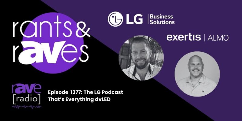Rants & rAVes — Episode 1377: The LG Podcast That’s Everything dvLED