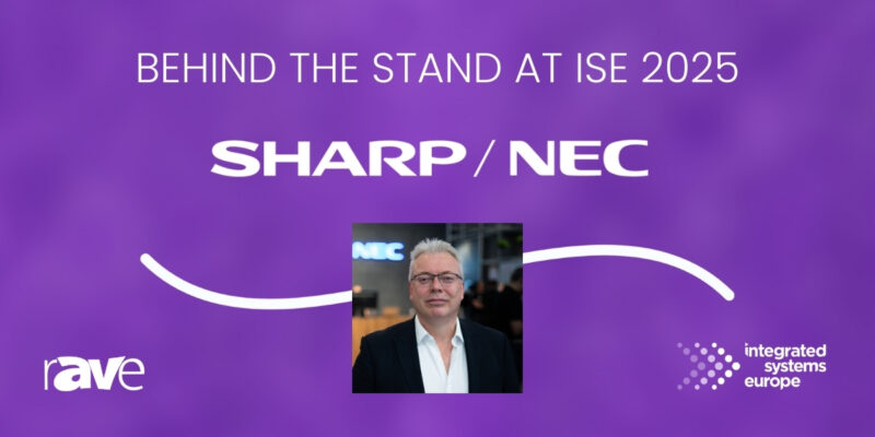 Behind the Stand at ISE 2025: An Interview With Sharp/NEC’s Ian Barnard