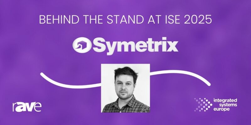 Behind the Stand at ISE 2025: An Interview With Symetrix’s Quinn Klarer
