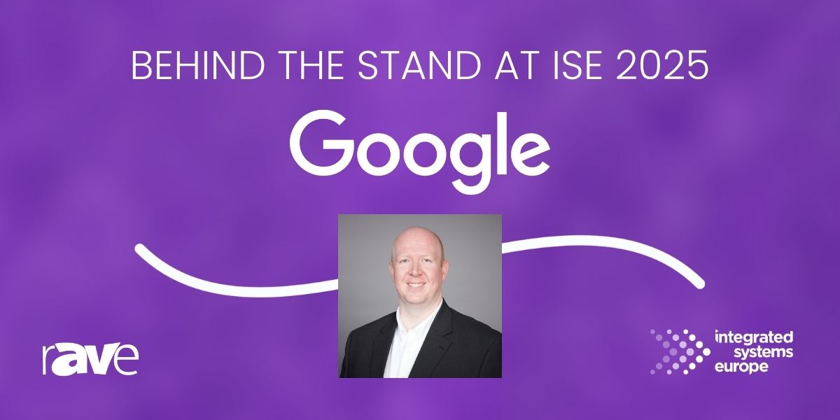 Behind the Stand at ISE 2025: An Interview With Google’s Quentin Esterhuizen