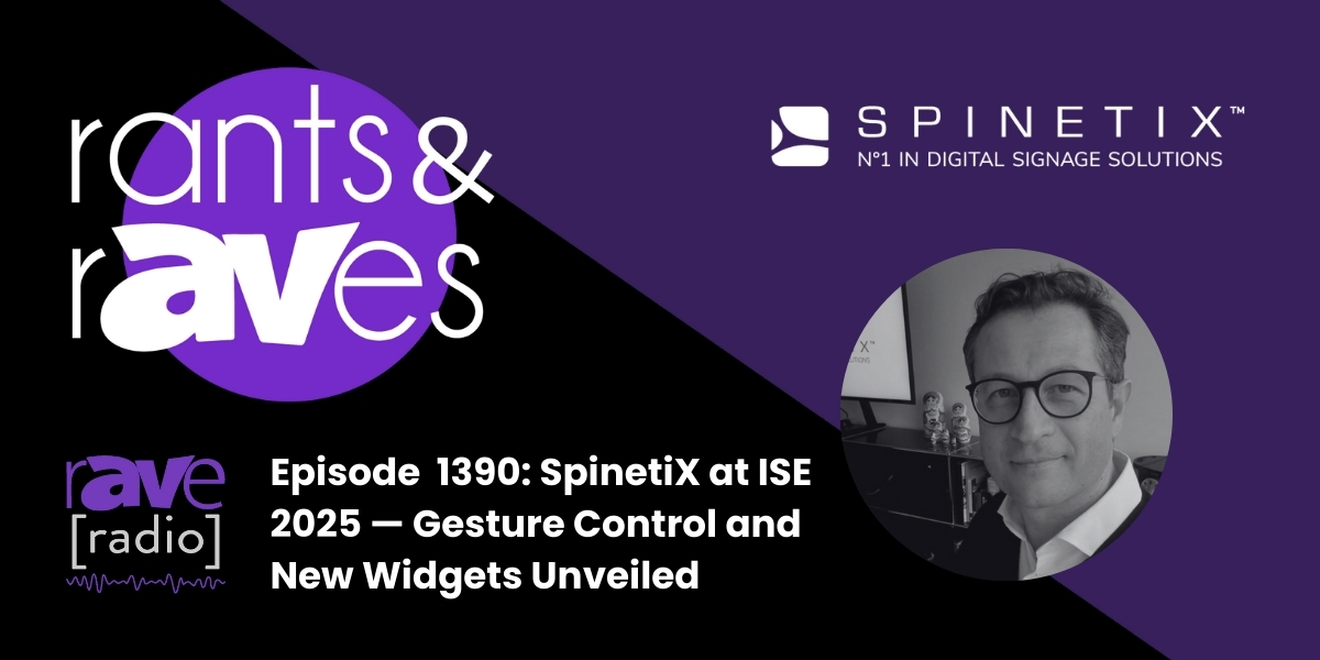 Rants & rAVes — Episode 1390: SpinetiX at ISE 2025 — Gesture Control and New Widgets Unveiled