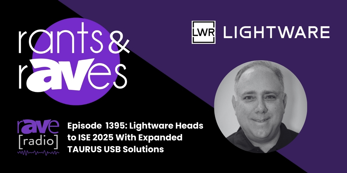 Rants & rAVes — Episode 1395: Lightware Heads to ISE 2025 With Expanded TAURUS USB Solutions