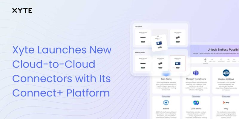 Xyte Launches Connect+ Platform to Streamline Cloud-Based AV System Monitoring and Management