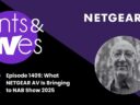 Rants & rAVes — Episode 1409: What NETGEAR AV Is Bringing to NAB Show 2025