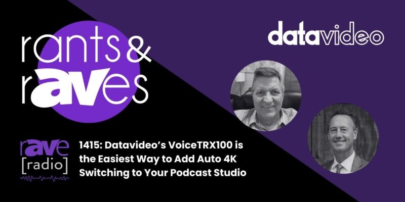 Rants & rAVes — Episode 1415: Datavideo’s VoiceTRX100 is the Easiest Way to Add Auto 4K Switching to Your Podcast Studio