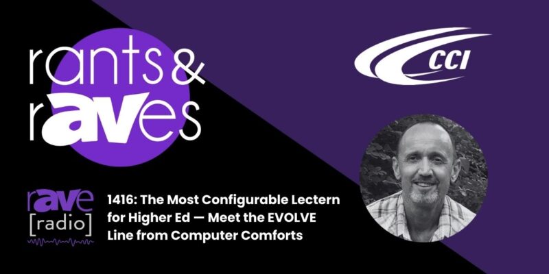Rants & rAVes — Episode 1416: The Most Configurable Lectern for Higher Ed — Meet the EVOLVE Line from Computer Comforts