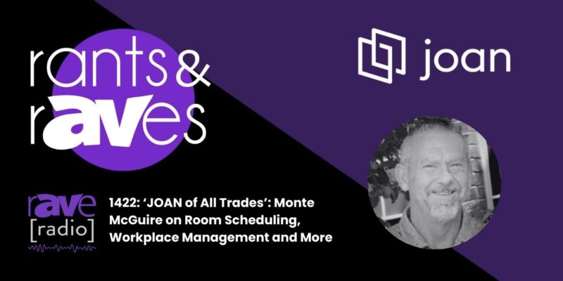 Rants & rAVes — Episode 1422: ‘JOAN of All Trades’: Monte McGuire on Room Scheduling, Workplace Management and More