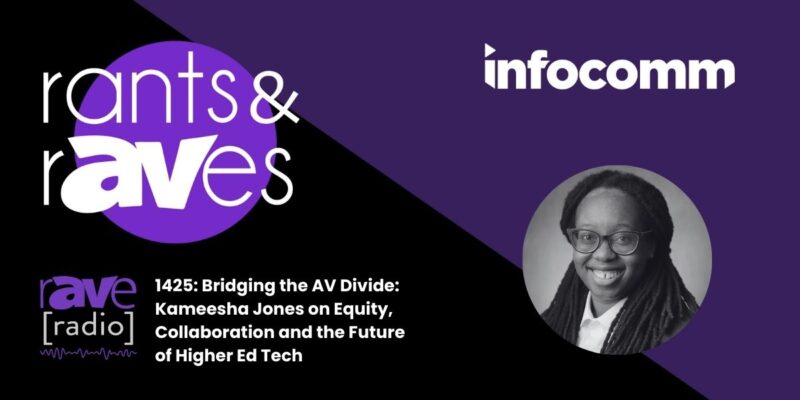 Rants & rAVes — Episode 1425: Bridging the AV Divide: Kameesha Jones on Equity, Collaboration and the Future of Higher Ed Tech