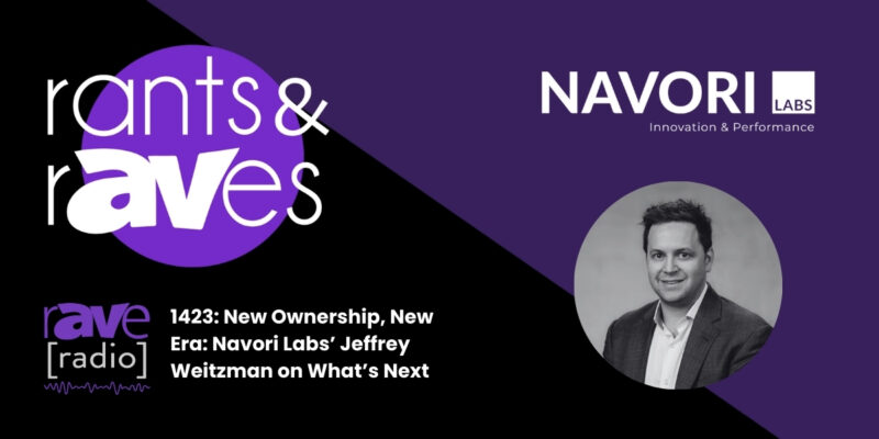 Rants & rAVes — Episode 1423: New Ownership, New Era: Navori Labs’ Jeffrey Weitzman on What’s Next