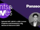 Rants & rAVes — Episode 1451: MEVIX, a 40K-Lumen Projector and Panasonic’s Big Moves at InfoComm 2025