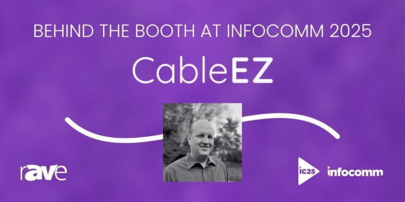 Behind the Booth at InfoComm 2025: An Interview With CableEZ’s Jeremy Meyer