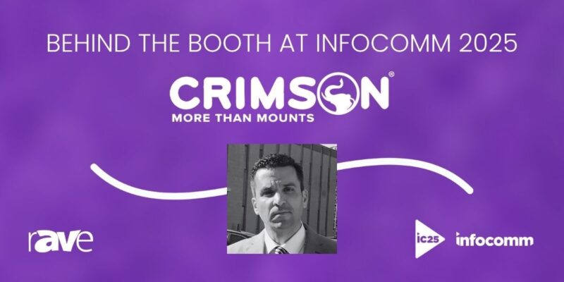 Behind the Booth at InfoComm 2025: An Interview With CrimsonAV’s Will Bear
